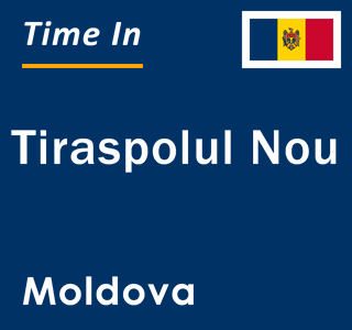Current local time in Tiraspolul Nou, Moldova