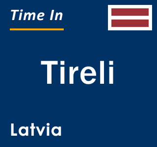 Current local time in Tireli, Latvia