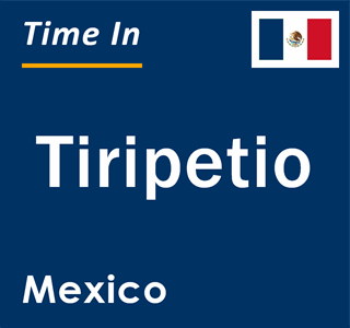 Current local time in Tiripetio, Mexico