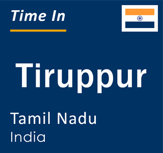 Current time in Tiruppur, Tamil Nadu, India