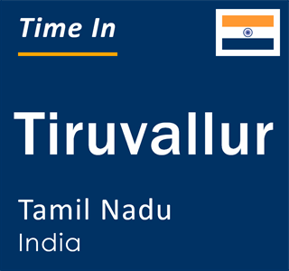 Current local time in Tiruvallur, Tamil Nadu, India