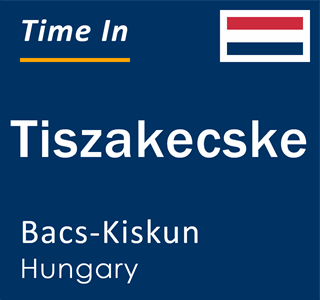 Current time in Tiszakecske, Bacs-Kiskun, Hungary