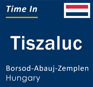 Current time in Tiszaluc, Borsod-Abauj-Zemplen, Hungary