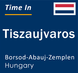 Current local time in Tiszaujvaros, Borsod-Abauj-Zemplen, Hungary