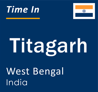 Current local time in Titagarh, West Bengal, India