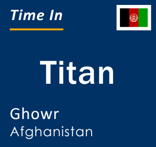 Current time in Titan, Ghowr, Afghanistan