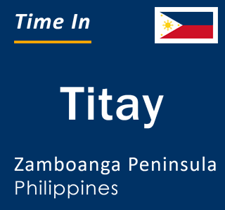 Current local time in Titay, Zamboanga Peninsula, Philippines