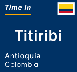 Current local time in Titiribi, Antioquia, Colombia