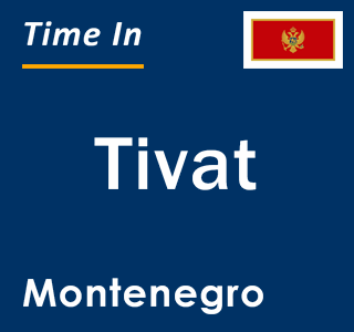 Current local time in Tivat, Montenegro