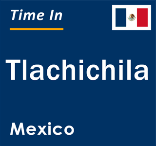 Current local time in Tlachichila, Mexico