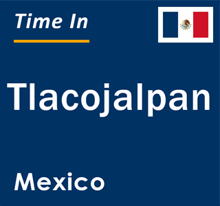 Current local time in Tlacojalpan, Mexico