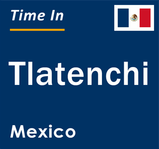 Current local time in Tlatenchi, Mexico