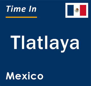 Current local time in Tlatlaya, Mexico