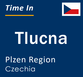 Current local time in Tlucna, Plzen Region, Czechia