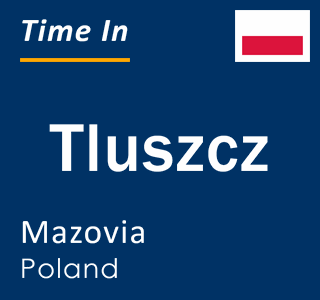 Current local time in Tluszcz, Mazovia, Poland