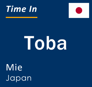 Current local time in Toba, Mie, Japan