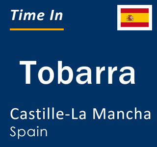 Current local time in Tobarra, Castille-La Mancha, Spain