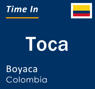 Current time in Toca, Boyaca, Colombia