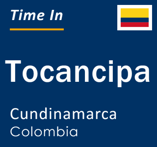Current local time in Tocancipa, Cundinamarca, Colombia