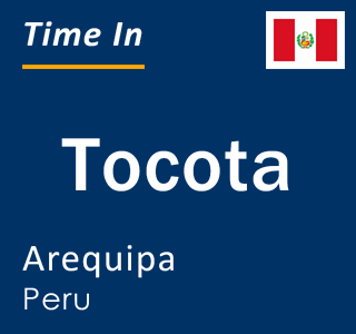 Current local time in Tocota, Arequipa, Peru
