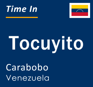 Current local time in Tocuyito, Carabobo, Venezuela