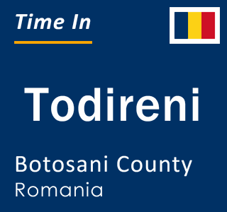 Current local time in Todireni, Botosani County, Romania