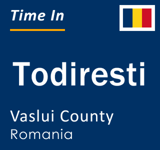 Current local time in Todiresti, Vaslui County, Romania
