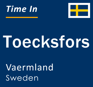 Current local time in Toecksfors, Vaermland, Sweden