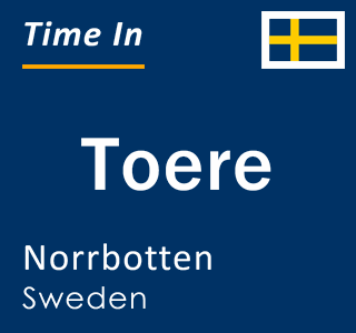 Current local time in Toere, Norrbotten, Sweden