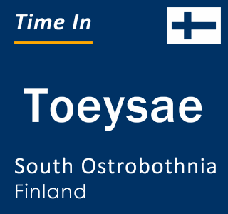 Current local time in Toeysae, South Ostrobothnia, Finland