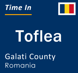 Current local time in Toflea, Galati County, Romania