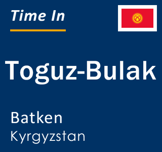 Current local time in Toguz-Bulak, Batken, Kyrgyzstan