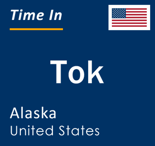 Current local time in Tok, Alaska, United States