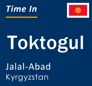 Current time in Toktogul, Jalal-Abad, Kyrgyzstan