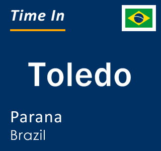 Current local time in Toledo, Parana, Brazil