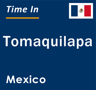 Current local time in Tomaquilapa, Mexico