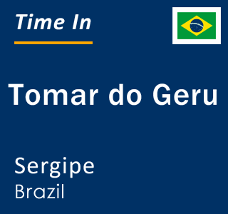 Current local time in Tomar do Geru, Sergipe, Brazil