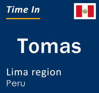 Current local time in Tomas, Lima region, Peru