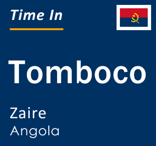 Current local time in Tomboco, Zaire, Angola