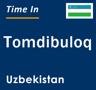 Current local time in Tomdibuloq, Uzbekistan