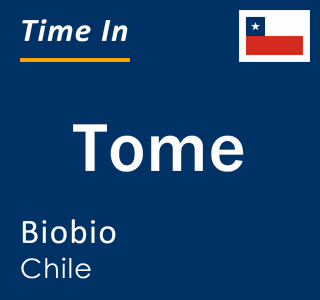 Current time in Tome, Biobio, Chile