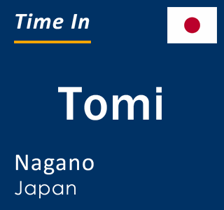 Current local time in Tomi, Nagano, Japan
