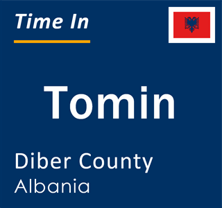 Current local time in Tomin, Diber County, Albania