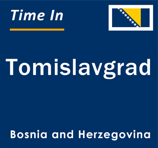 Current local time in Tomislavgrad, Bosnia and Herzegovina