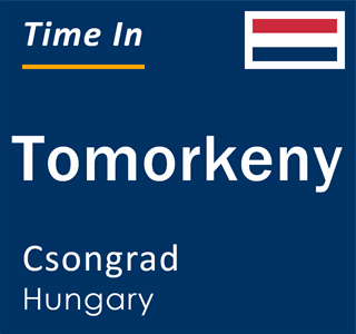 Current local time in Tomorkeny, Csongrad, Hungary