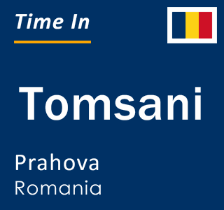 Current local time in Tomsani, Prahova, Romania