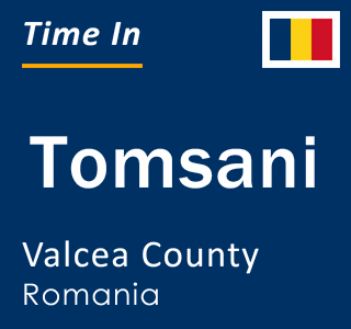 Current local time in Tomsani, Valcea County, Romania