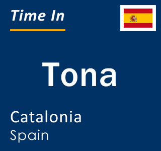 Current local time in Tona, Catalonia, Spain