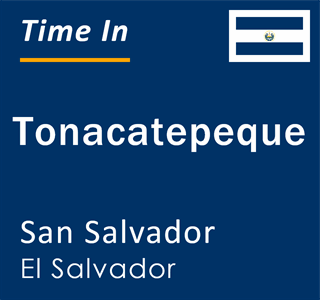 Current local time in Tonacatepeque, San Salvador, El Salvador