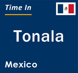 Current local time in Tonala, Mexico